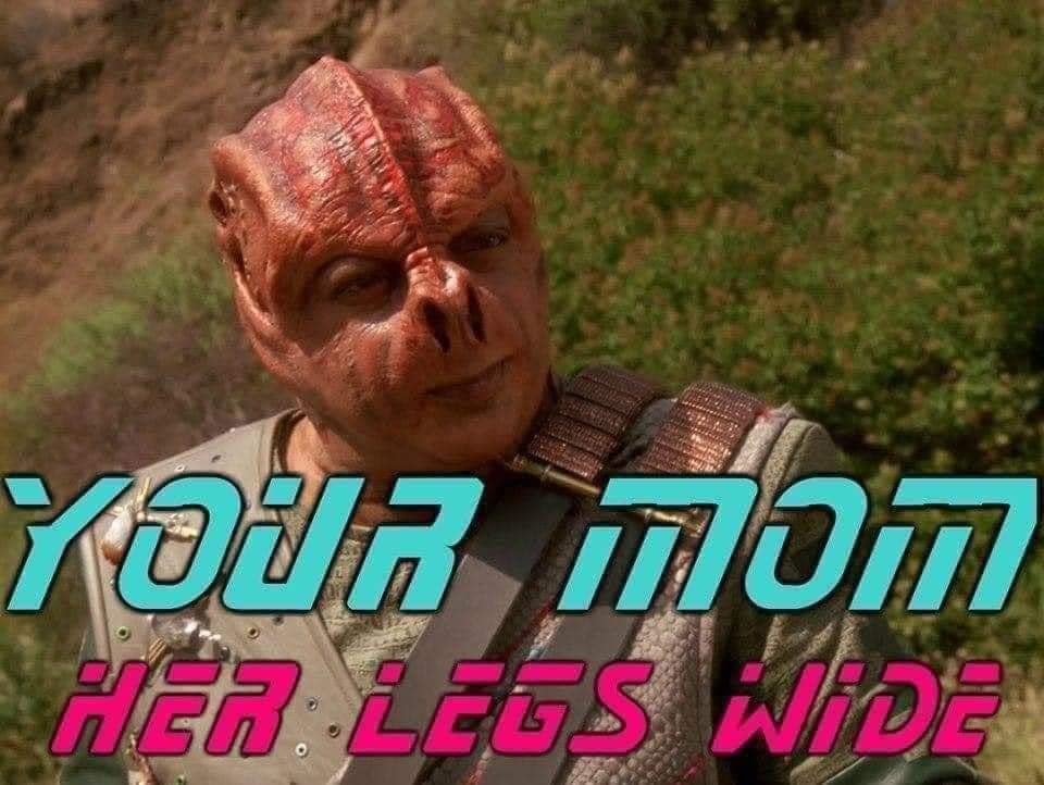 Your mom; her legs wide.