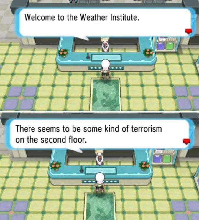 Screenshot of Pokémon omega ruby and alpha sapphire showing a receptionist NPC in the weather institute saying “welcome to the weather institute. There seems to be some kind of terrorism on the second floor.”
