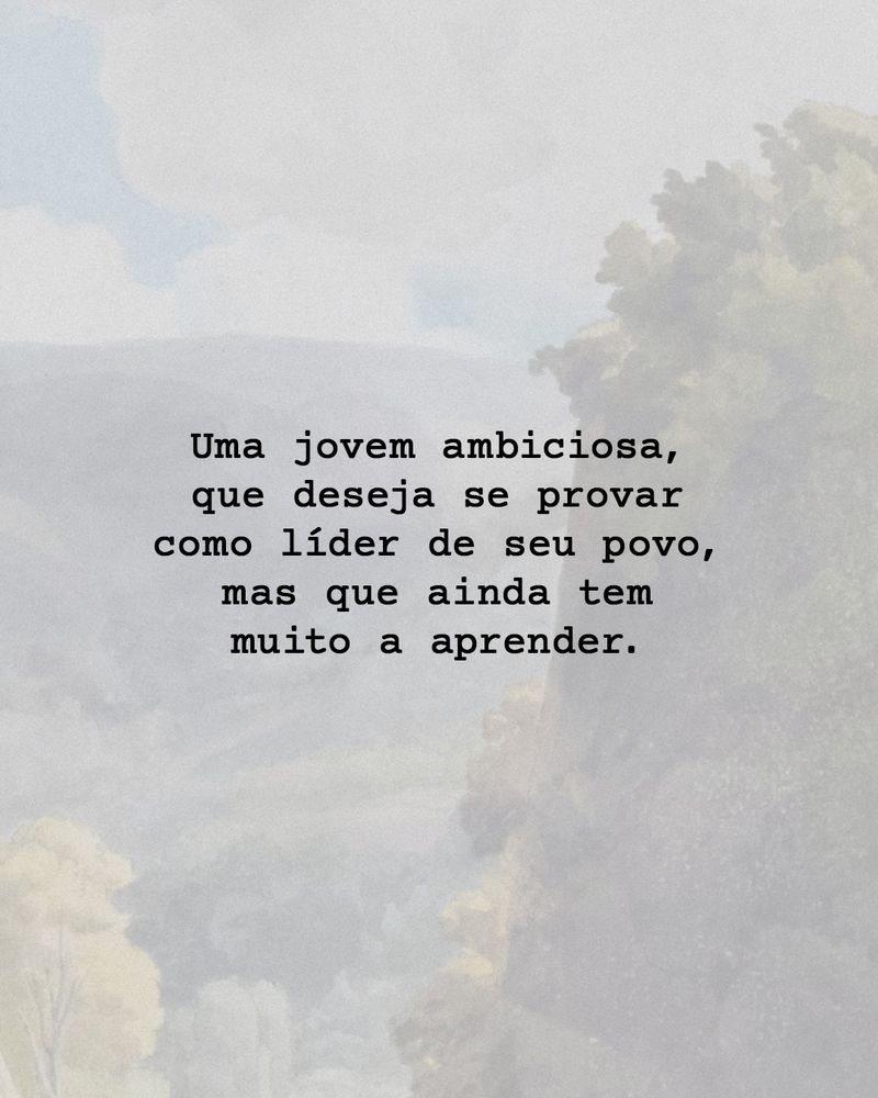 fundo de uma paisagem florestal, na frente escrito: uma jovem ambiciosa, que deseja se provar como líder de seu povo, mas que ainda tem muito a aprender.