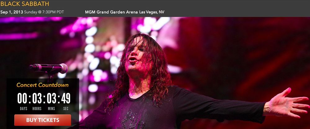 BLACK SABBATH
Sep 1, 2013 Sunday @ 7:30PM PDT
MGM Grand Garden Arena Las Vegas, NV
Concert Countdown