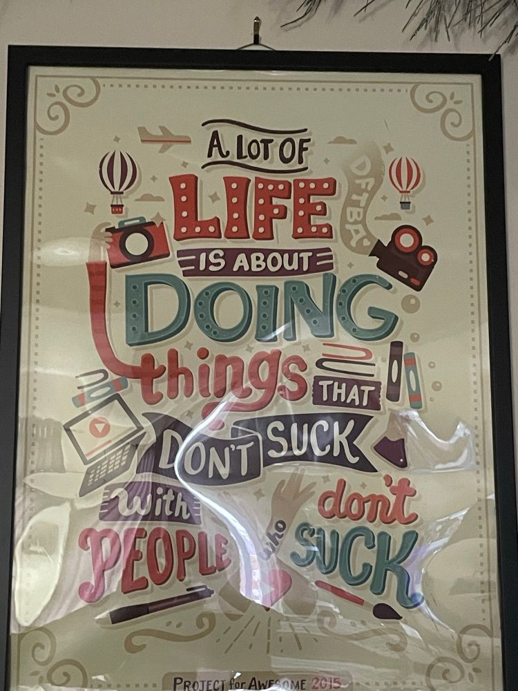 Poster with various text fonts that says: a lot of life is about doing things that don’t suck with people who don’t suck. 
