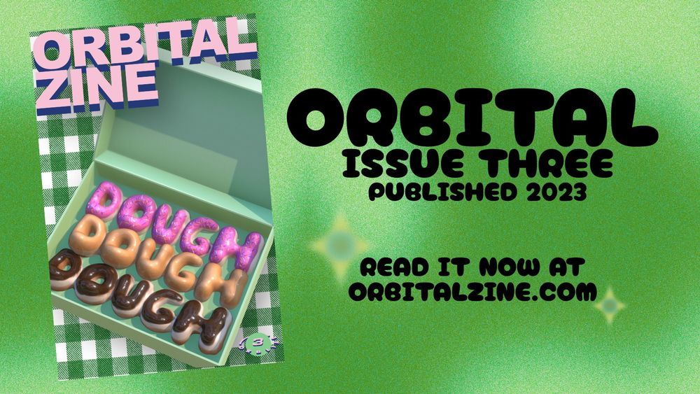 A text graphic with the cover of Orbital Zine Issue 3. The text reads: Orbital Issue Three - Published 2023 - Read it now at orbitalzine.com