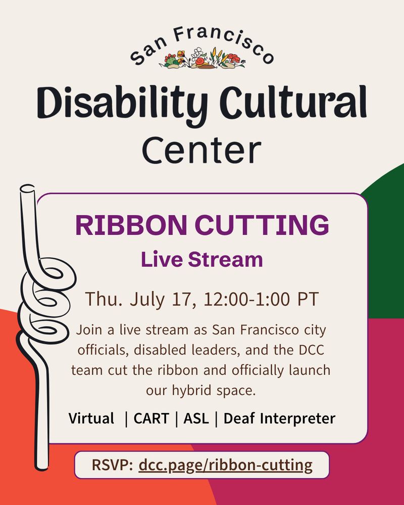 Thurs, July 17 | 12:00 - 1:00 PT | ASL | CART | virtual | Deaf Interpreters | recorded 

A cheerful flier with orange, green, and magenta shapes in the background. In the foreground, the dates and times for the San Francisco Disability Cultural Center's Tea with the DCC and Tour alongside a twisty straw.⁠⁠ Details are the same as above.