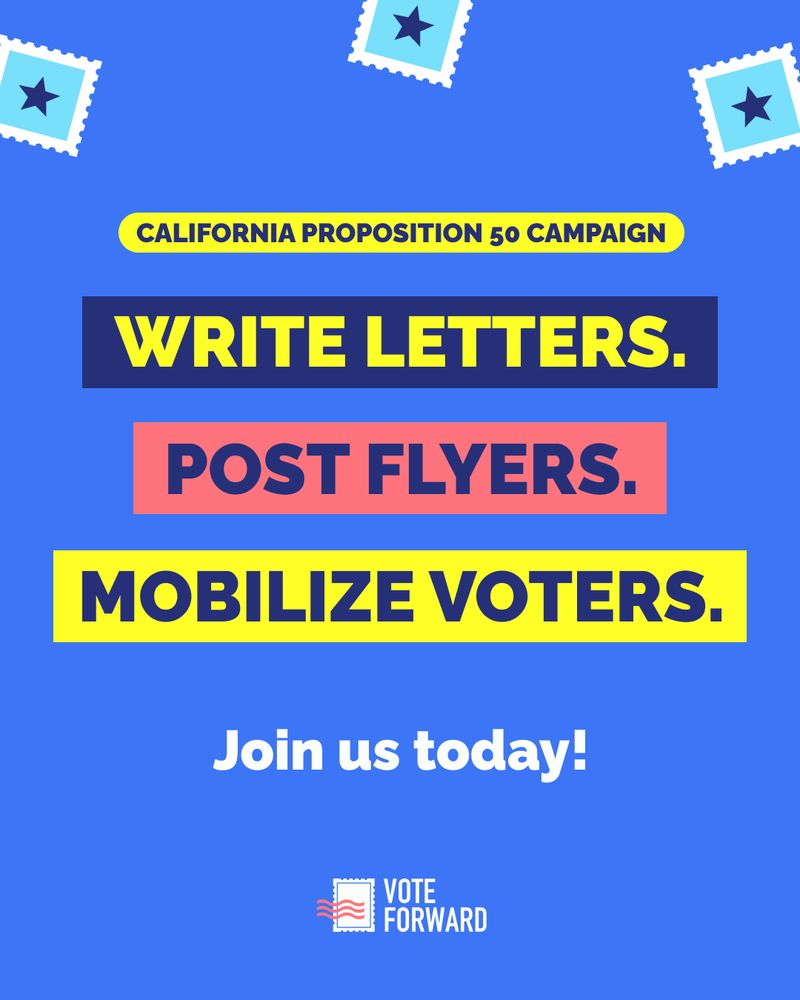 Graphic for Vote Forward's California Proposition 50 campaign featuring a call to action that includes 'Write Letters. Post Flyers. Mobilize Voters.' with an invitation to 'Join us!' and the Vote Forward logo at the bottom.