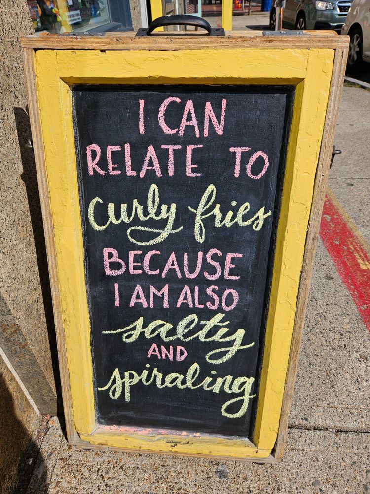 I can relate to curly fries because I am also salty and spiraling 