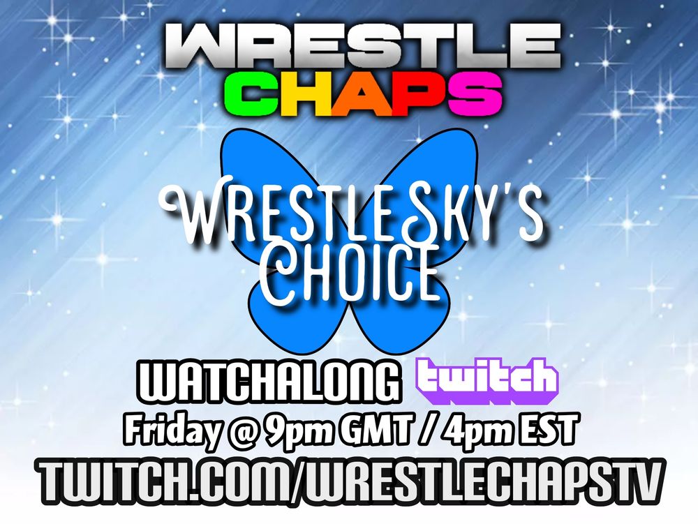 WrestleChaps WatchAlong - WrestleSky Choice Week - Friday on Twitch @ 9pm GMT / 4pm EST 
