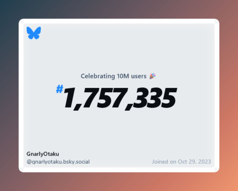 A virtual certificate with text "Celebrating 10M users on Bluesky, #1,757,335, GnarlyOtaku ‪@gnarlyotaku.bsky.social‬, joined on Oct 29, 2023"