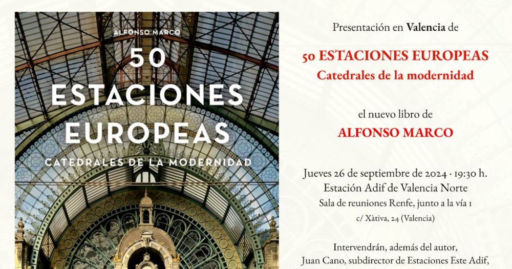 Presentación en Valencia del Libro “50 Estaciones europeas. Catedrales de la Modernidad” de Alfonso Marco