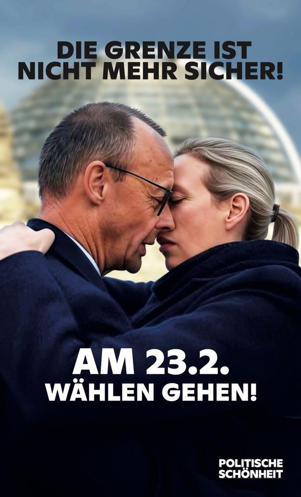 Poster: darauf küssen sich Friedrich Merz und Alice Weidel schon innigst. Darüber steht eine Warnung: „Die Grenze ist nicht mehr sicher!“ 