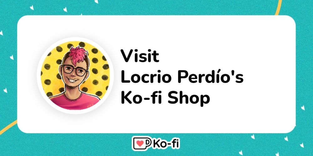 Visit Locrio Perdío's Ko-fi Shop!