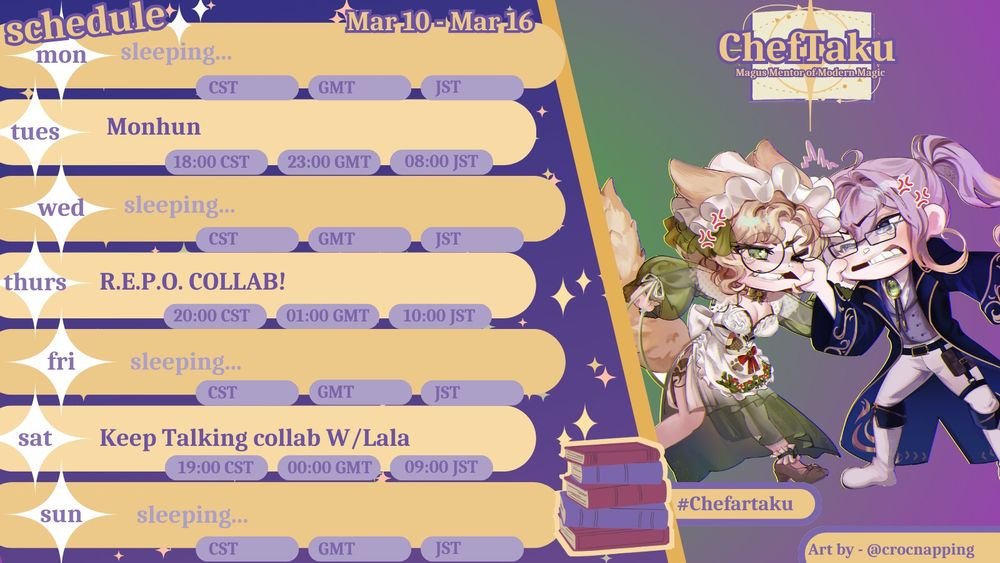 Cheftaku schedule for March 10 - 16
Art is by crocnapping

Tuesday is Monster hunter at 6pm cst

Thursday is R.E.P.O. collab at 8pm cst

Saturday is Keep talking collab with lala at 7pm cst