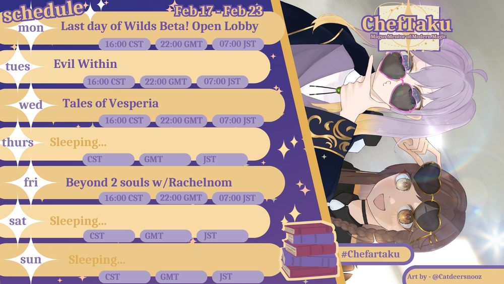 cheftaku's stream schedule for Feb 17 - 23 with art by catdeersnooz

Mon - monhun wilds at 4pm cst
Tues - Evil within at 4pm cst
Wed - Tales of Vesperia at 4pm cst
Fri - Beyond 2 souls w/rachel at 4pm cst