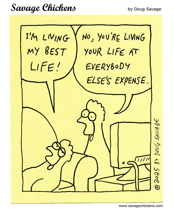 Chicken lying on the couch: "I'm living my best life!"
Chicken standing nearby: "No, you're living your life at everybody else's expense."