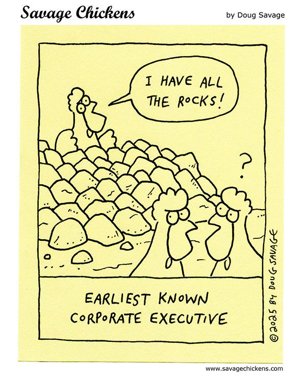 A cave chicken sits atop a pile of rocks, yelling "I have all the rocks!" (Other cave chickens look confused.)
Caption: Earliest Known Corporate Executive