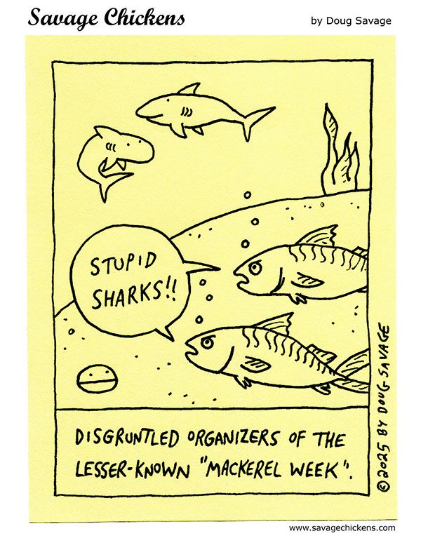 In the ocean, two angry-looking fish in the foreground curse at two sharks in the distance: "Stupid sharks!"
Caption: Disgruntled organizers of the less-known "Mackerel Week".