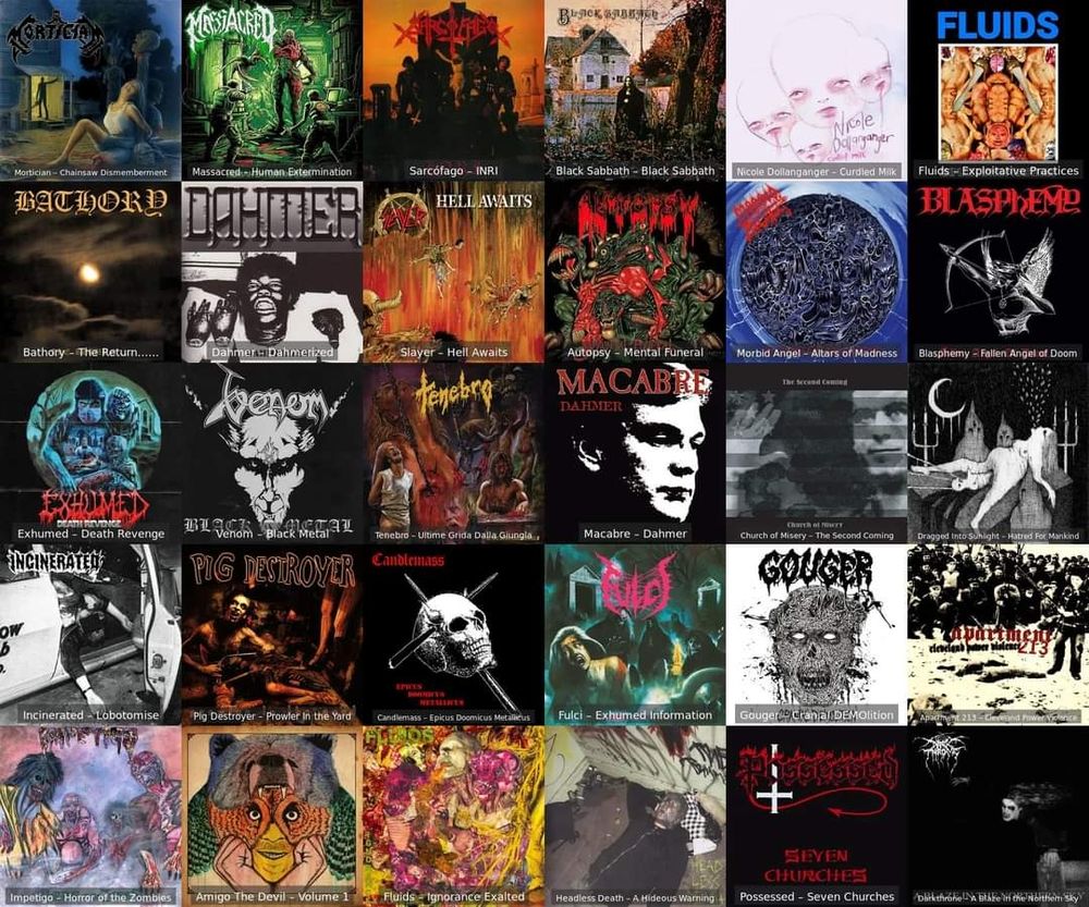 Lastfm Monthly: October

 • Mortician - Chainsaw Dismemberment 
 • Massacred - Human Extermination
 • Sarcófago - INRI
 • Black Sabbath - S/T
 • Nicole Dollanganger - Curdled Milk
 • Fluids - Exploitative Practices
 • Bathory - The Return......
 • Dahmer - Dahmerized
 • Slayer - Hell Awaits
 • Autopsy - Mental Funeral
 • Morbid Angel - Altars of Madness
 • Blasphemy - Fallen Angel Of Doom
 • Exhumed - Death Revenge
 • Venom - Black Metal
 • Tenebro - Ultime Grida Dalla Giugla
 • Macabre - Dahmer
 • Church Of Misery - The Second Coming
 • Dragged Into Sunlight - Hatred For Mankind
 • Incinerated - Lobotomise
 • Pig Destroyer - Prowler In The Yard
 • Candlemass - Epicus Doomicus Metallicus
 • Fulci - Exhumed Information
 • Gouger - Cranial DEMOlition
 • Apartment 213 - Cleveland Powerviolence 
 • Impetigo - Horror of the Zombies
 • Amigo The Devil - Volume 1
 • Fluids - Ignorance Exalted
 • Headless Death - A Hideous Warning
 • Possessed - Seven Churches
 • Darkthrone - A Blaze In The Northern Sky

https://www.last.fm/user/FeckinHaggis/listening-report/year/2024/month/10