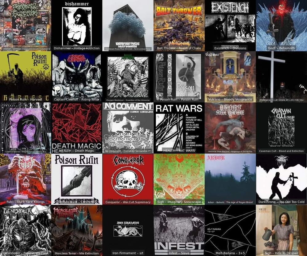 Lastfm Monthly: August

 • Fentanyl Surprise - Coagulated Entrails Collection
 • Dishammer - Vintage Addiction
 • Exhorbitant Prices Must Diminish - For A Limited Time
 • Bolt Thrower - Realm Of Chaos
 • Existench - Divisions
 • GosT - Behemoth
 • Poison Ruïn - Härvest
 • Captain Cleanoff - Rising Terror
 • Oxygen Destroyer - Guardian Of The Universe 
 • Poison Ruïn - S/T
 • Vulcano - Bloody Vengeance 
 • JPEGMAFIA - I LAY DOWN MY LIFE FOR YOU
 • Cynthoni & Sewerslvt - Sewerslvt presents: Cynthoni, pt. I
 • HEALTH - Death Magic
 •  No Comment - Common Sensless
 • Antichrist Siege Machine - Vengeance of Eternal Fire
 • Caveman Cult - Blood and Extinction
 • Fulci - Duck Face Killings
 • Poison Ruïn - Confrere
 • Conqueror - War.Cult.Supremacy
 • Sigh - Imaginary Sonicscape
 • Arbor - Behold... The Age of Pagan Blood
 • Darkthrone - Too Old Too Cold
 • Genestealer - Population=Food
 • Merciless Terror - Vile Extinction
 • Iron Firmament - S/T
 • Infest - Slave
 • Melt-Banana - 3+5
 • Sigh - Hier To Despair 

https://www.last.fm/user/FeckinHaggis/listening-report/year/2024/month/8