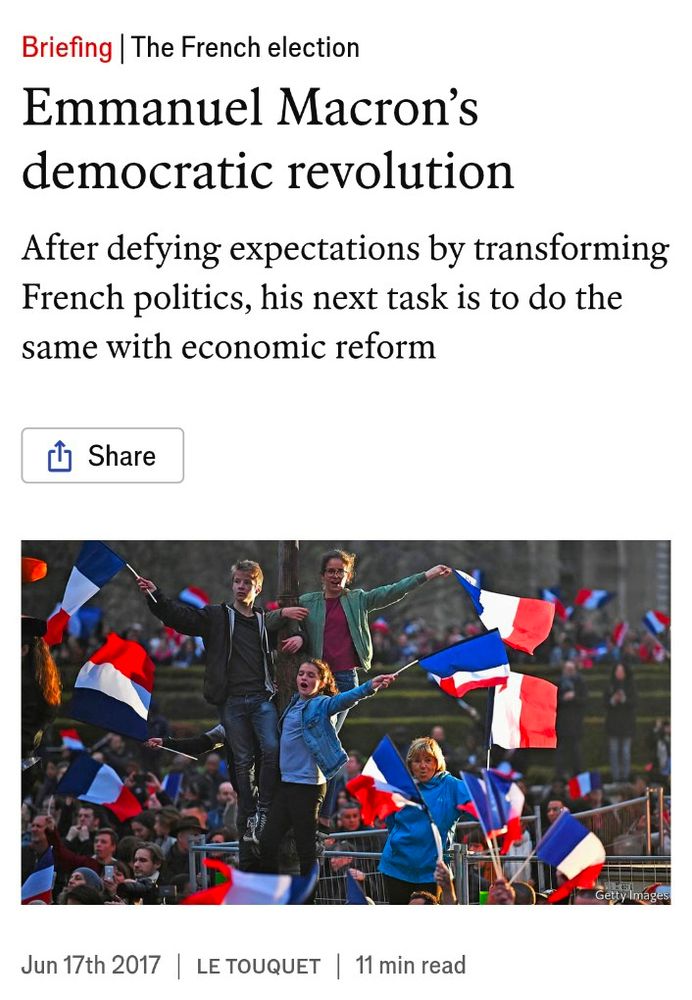 Article from The Economist on 17 June 2017, entitled "Emmanuel Macron’s democratic revolution"

It reads: "After defying expectations by transforming French politics, his next task is to do the same with economic reform".

There is a picture of seemingly young people, most likely teenagers (who, we will all know, are important voters...) waving French flags at a Macron rally.
