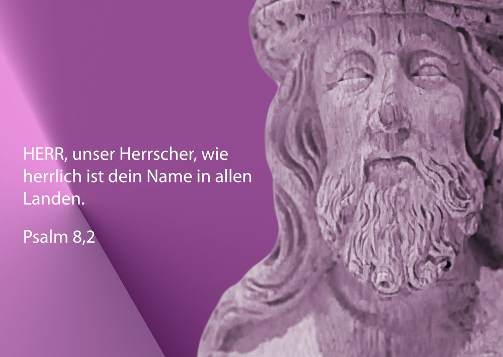 HERR, unser Herrscher, wie herrlich ist dein Name in allen Landen.
Psalm 8,2