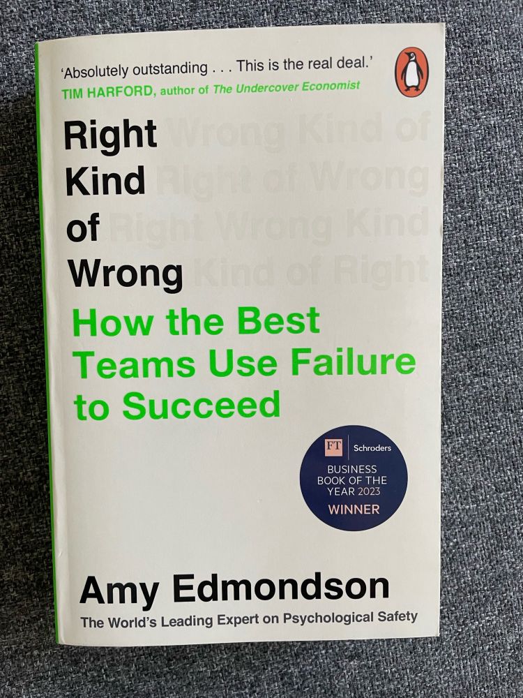 Amy Edmonson: Right Kind of Wrong: How the Best Teams Use Failure to Succeed