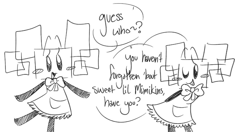 Two doodles of Mimi from Super Paper Mario. One cheerfully asks "guess who~?" while the other cheekily asks, "you haven't forgotten 'bout sweet lil Mimikins, have you?"