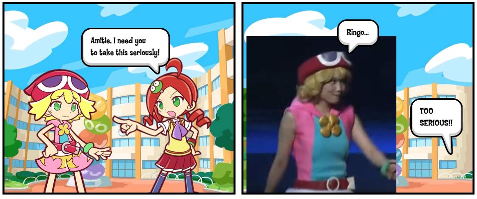 [Panel 1]
Ringo: Amitie, I need you to take this seriously!

[Panel 2]
Amitie (On Stage ver.): Ringo...

Ringo (off-screen): TOO SERIOUS!!