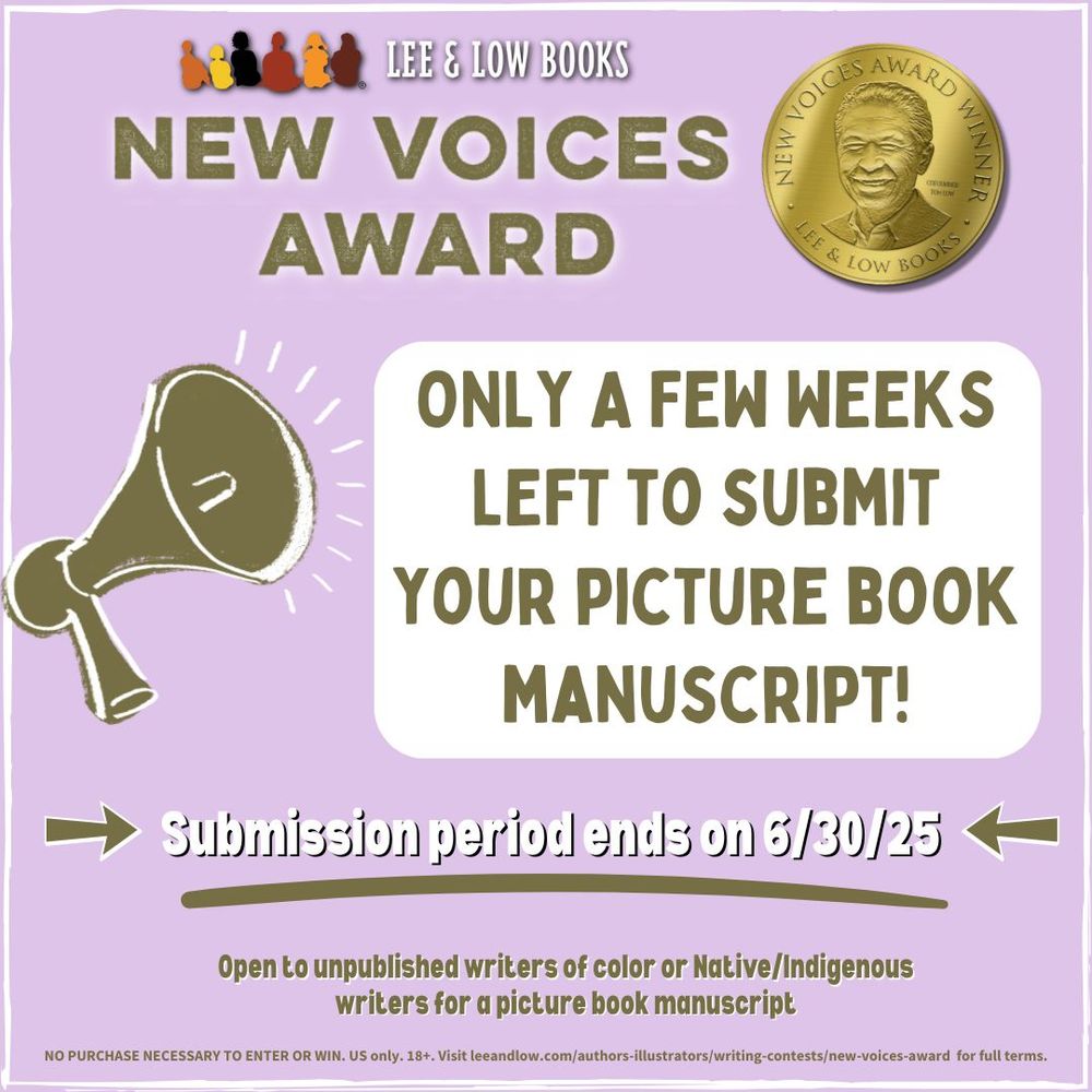 Lavender purple background. Text at the top reads, “New Voices Award.” To the right of the text is a gold New Voices Award seal. Below is text that reads, “Only a few weeks left to submit your picture book manuscript!” To the left of this text is an illustration of a bull horn. More text below reads, “Submission period ends on 6/30/25. Open to unpublished writers of color or Native/Indigenous writers for a picture book manuscript. NO PURCHASE NECESSARY TO ENTER OR WIN. US only. 18+. Visit leeandlow.com/authors-illustrators/writing-contests/new-voices-award for full terms.” Lee & Low Books logo. 