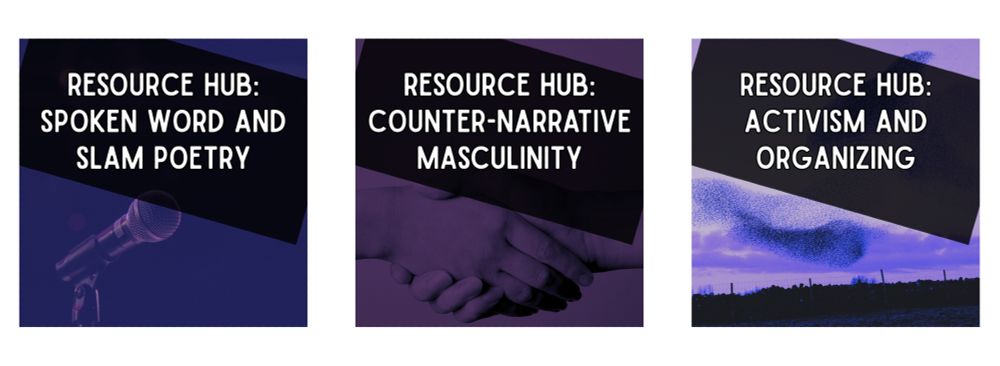 a screenshot of three resource hubs: one for spoken word and slam poetry, one for counter-narrative masculinity, and one for activism and organizing
