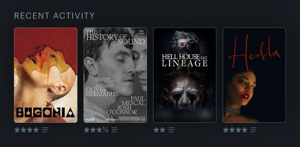 Last four watched: Bugonia, The History of Sound, Hell House LLC Lineage, Hedda 