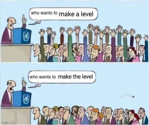 "who wants to make a level" with all hands raised up

"who wants to make the level" with all hands lowered