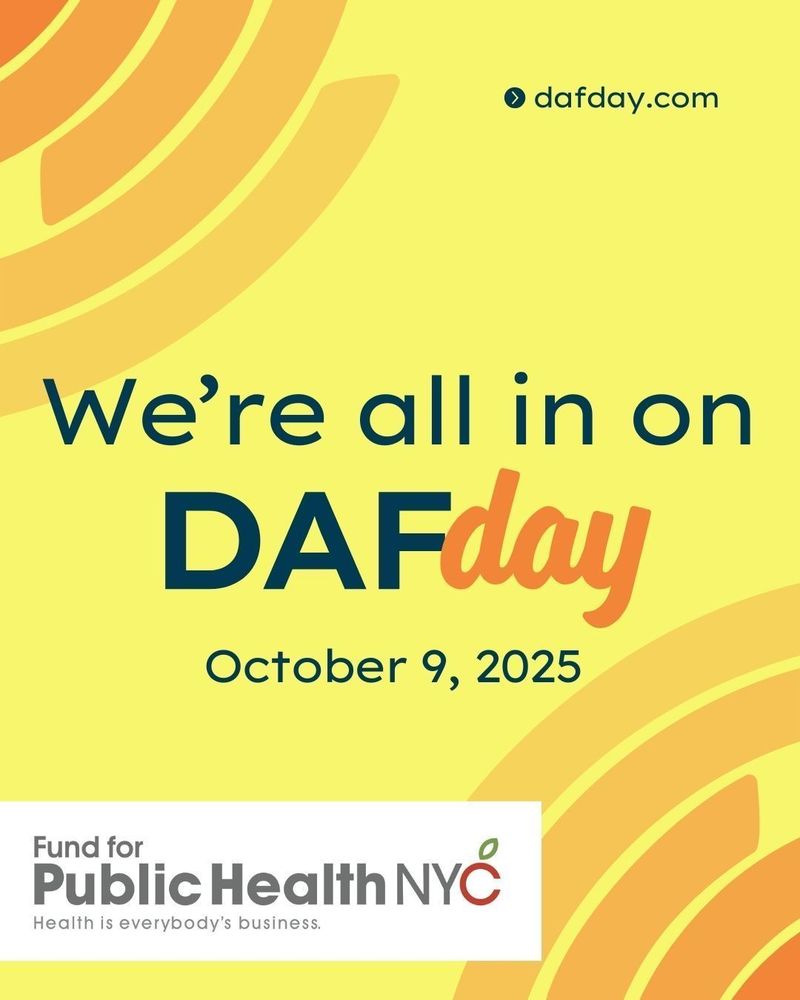 A bright yellow social media poster with curving orange and yellow arch shapes. The text reads, "We're all in on DAFday October 9, 2025." The graphic includes the website dafday.com and the Fund for Public Health NYC logo, which has the tagline "Health is everybody's business."