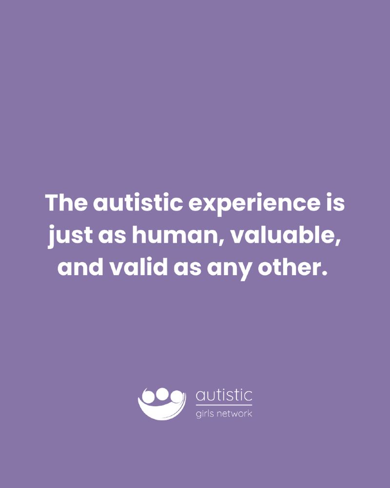 The autistic experience is just as human, valuable, and valid as any other.
