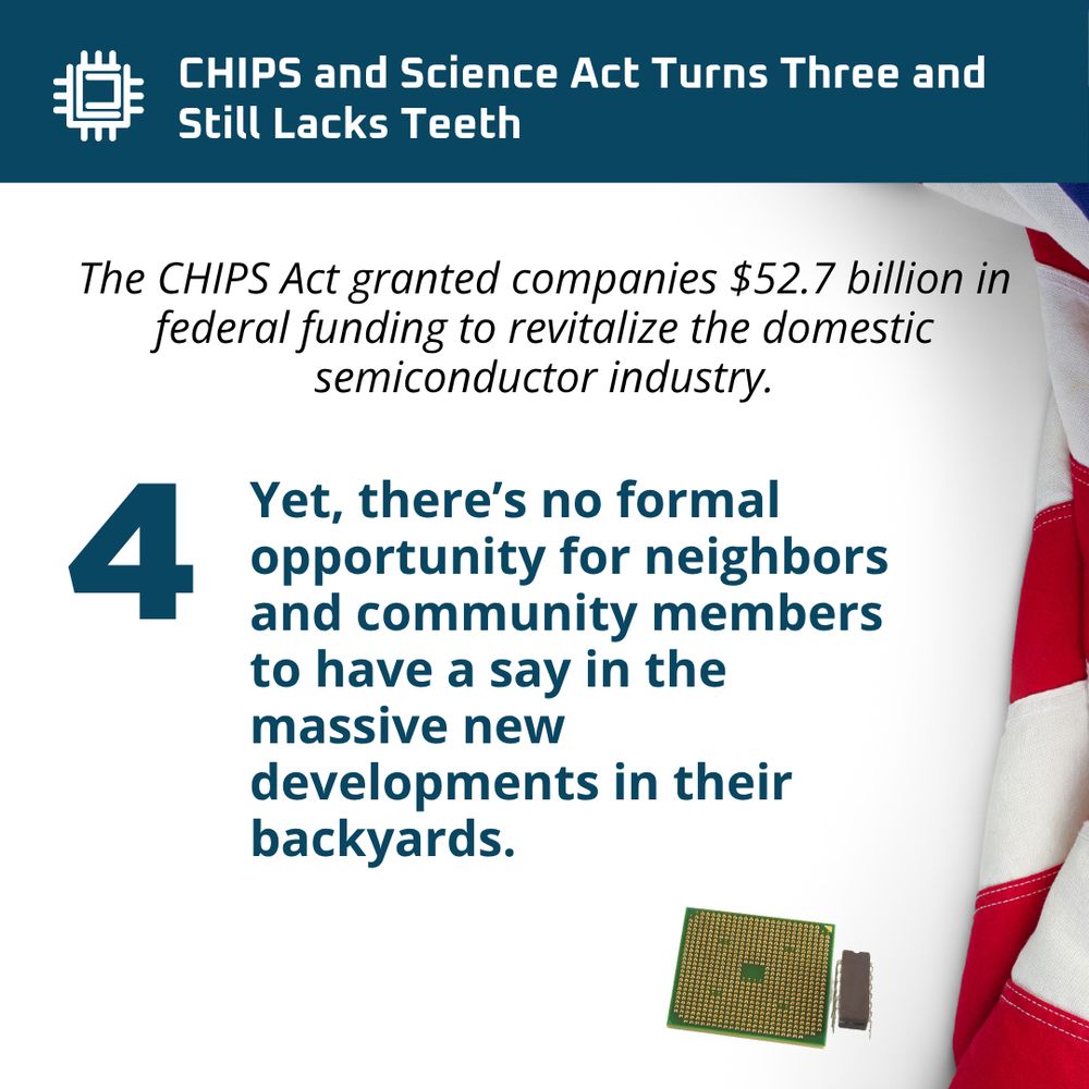 Image of components of chips and the USA flag folded on the right side. Text says: The CHIPS Act granted companies $52.7 billion in federal funding to revitalize the domestic semiconductor industry. Yet, there’s no formal opportunity for neighbors and community members to have a say in the massive new developments in their backyards.