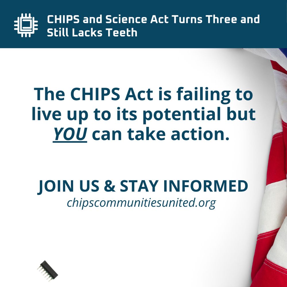 Image of components of chips and the USA flag folded on the right side. Text says: The CHIPS Act is failing to live up to its potential but YOU can take action. JOIN US & STAY INFORMED. chipscommunitiesunited.org