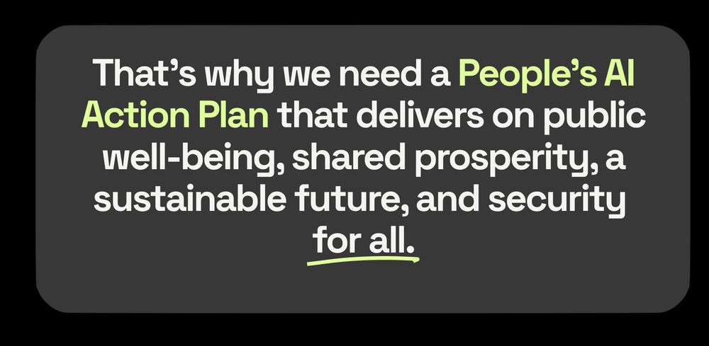 Image with text that says "that's why we need a people's AI Action Plan that delivers on public well-being, shared prosperity, a sustainable future, and security for all.