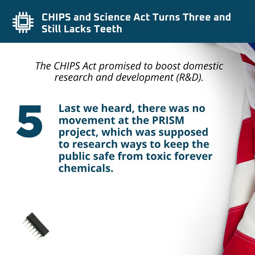 Image of components of chips and the USA flag folded on the right side. Text says: The CHIPS Act promised to boost domestic research and development (R&D). Last we heard, there was no movement at the PRISM project, which was supposed to research ways to keep the public safe from toxic forever chemicals. 
