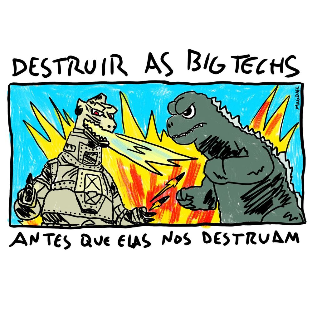Desenho do Godzilla vs Mecha Godzilla escrito "Destruir as big techs antes que elas nos destruam