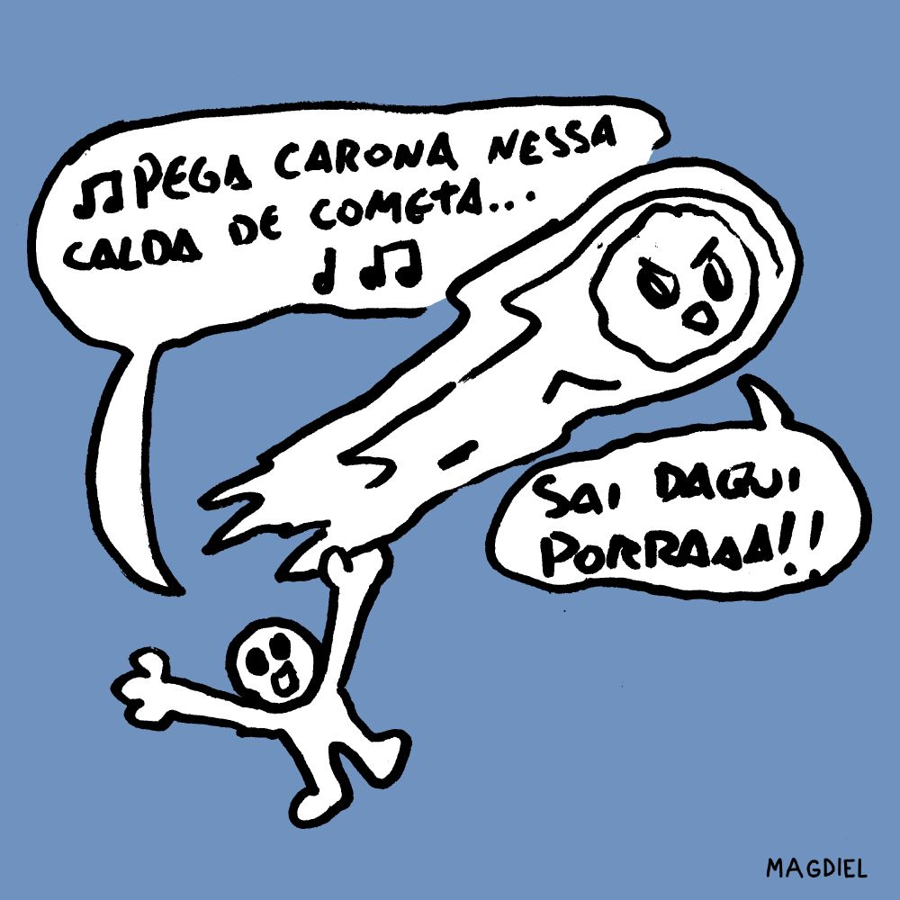 Desenho tronxo de um bonequinho segurando um comenta cantando "pega carona nessa calda de cometa" e o cometa dizendo "sai daqui porra"