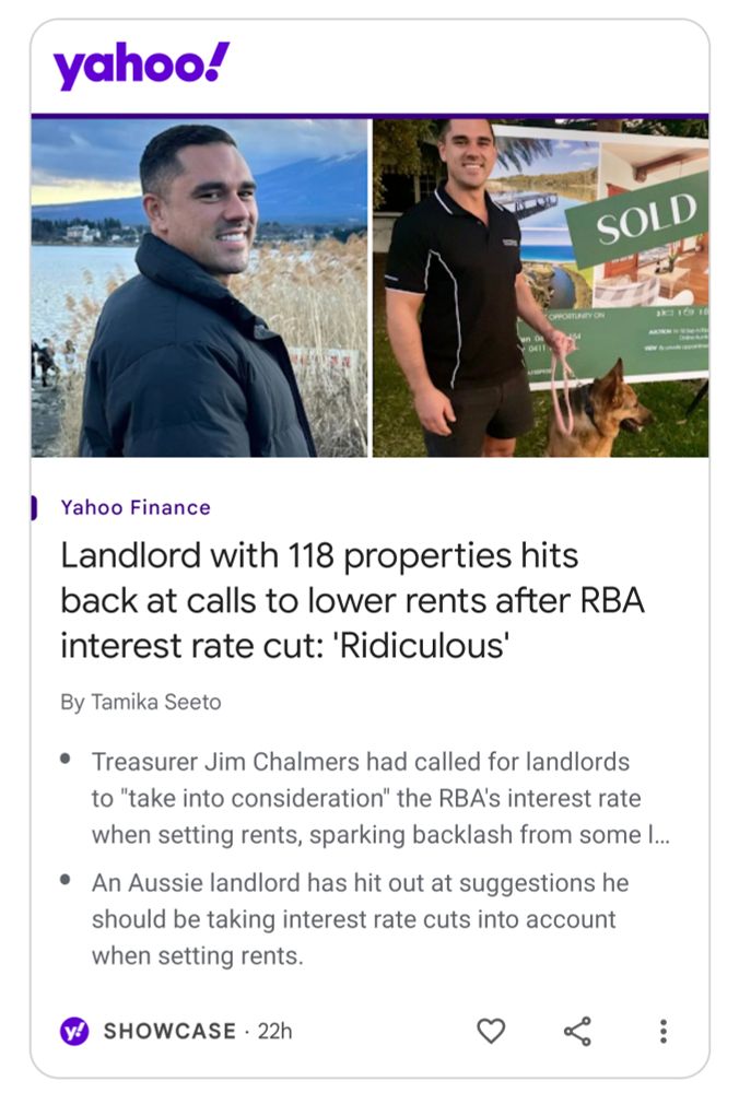 Headline: Landlord with 118 properties hits back at calls to lower rents after RBA interest rate cut: ‘Ridiculous'

Treasurer Jim Chalmers had called for landlords to "take into consideration" the RBA's interest rate when setting rents, sparking backlash from some landlords.

An Australian with 118 investment properties has hit back at calls for landlords to take the Reserve Bank of Australia (RBA’s) interest rate cut into consideration when setting rents.

Note: 118 properties owned by a single individual. One hundred and eighteen.