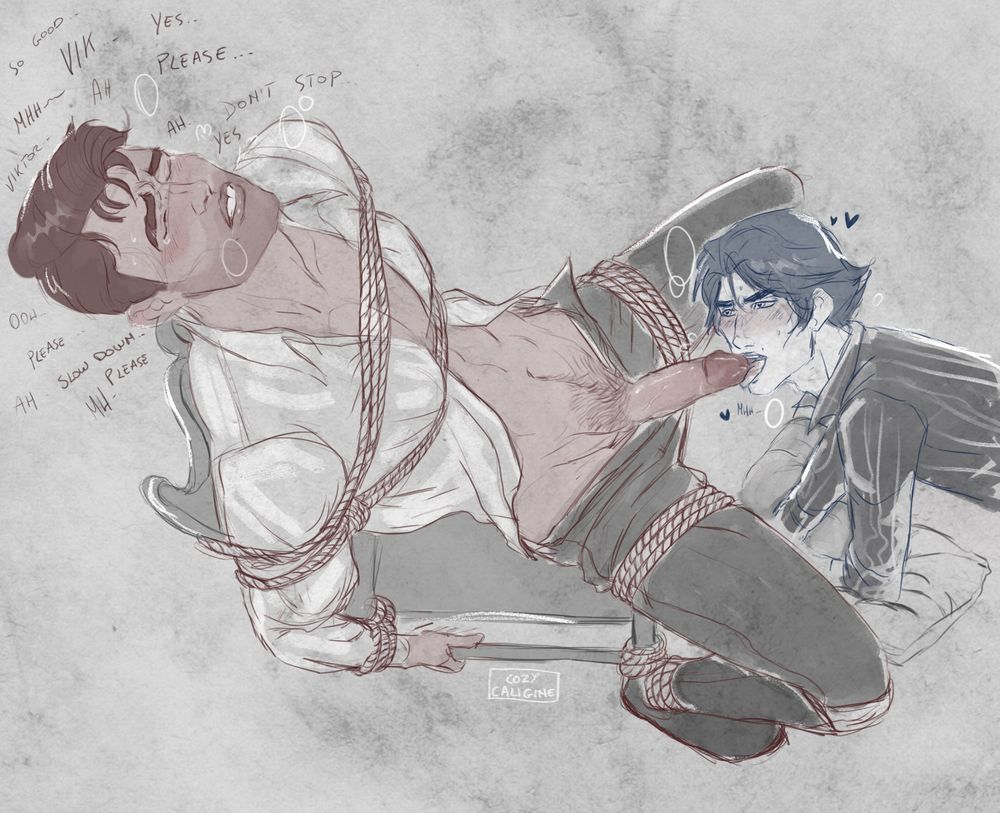 Grey scale with hues of red for Jayce and blue for Viktor. High POV of both of them, Jayce is tied to a chair from chest, arms, wrists, legs and feet, he’s half naked with the cock out. He has watery eyes and sweaty forehead. Viktor is lying on the floor with pillows under his arms while he’s licking Jayce’s cock.
Jayce is very chatty a repeat “please””Viktor””slow down””don’t stop” along with moanings
