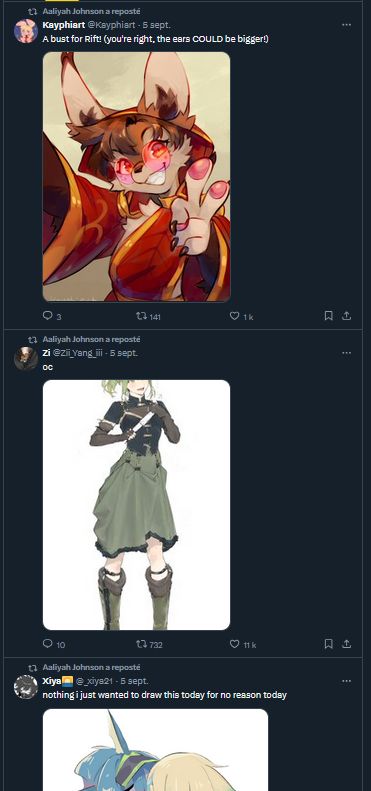 Several blind retweets of artworks from that same Twitter account from Kayphiart, Zi and Xiya respectively. There are several more down. Can't and won't screenshot the entire feed.
The first one is a fox (?) furry character with an Eastern-inspired red and gold dress and a confident pose. Artist Kayphiart saying "A bust for Rift! (you're right, the ears COULD be bigger!)"
The second one is a woman in black and grey dress with a white shoulder strap. Artist Zi just saying "oc".
The third one, cropped by the screenshot, shows two Pokémon gijinkas (Vaporeon & Leafeon) kissing. Artist Xiya saying "nothing i just wanter to draw this today for no reason today".