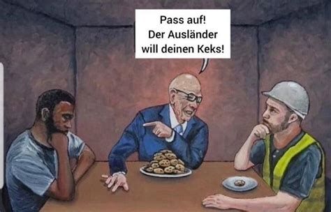 Bild mit drei Männern, links ein Ausländer ohne Keks, rechts ein Arbeiter mit einem Keks. In der Mitte ein alter weißer Mann im Anzug und einem ganzen Teller voller Kekse sagt zum Arbeiter: 