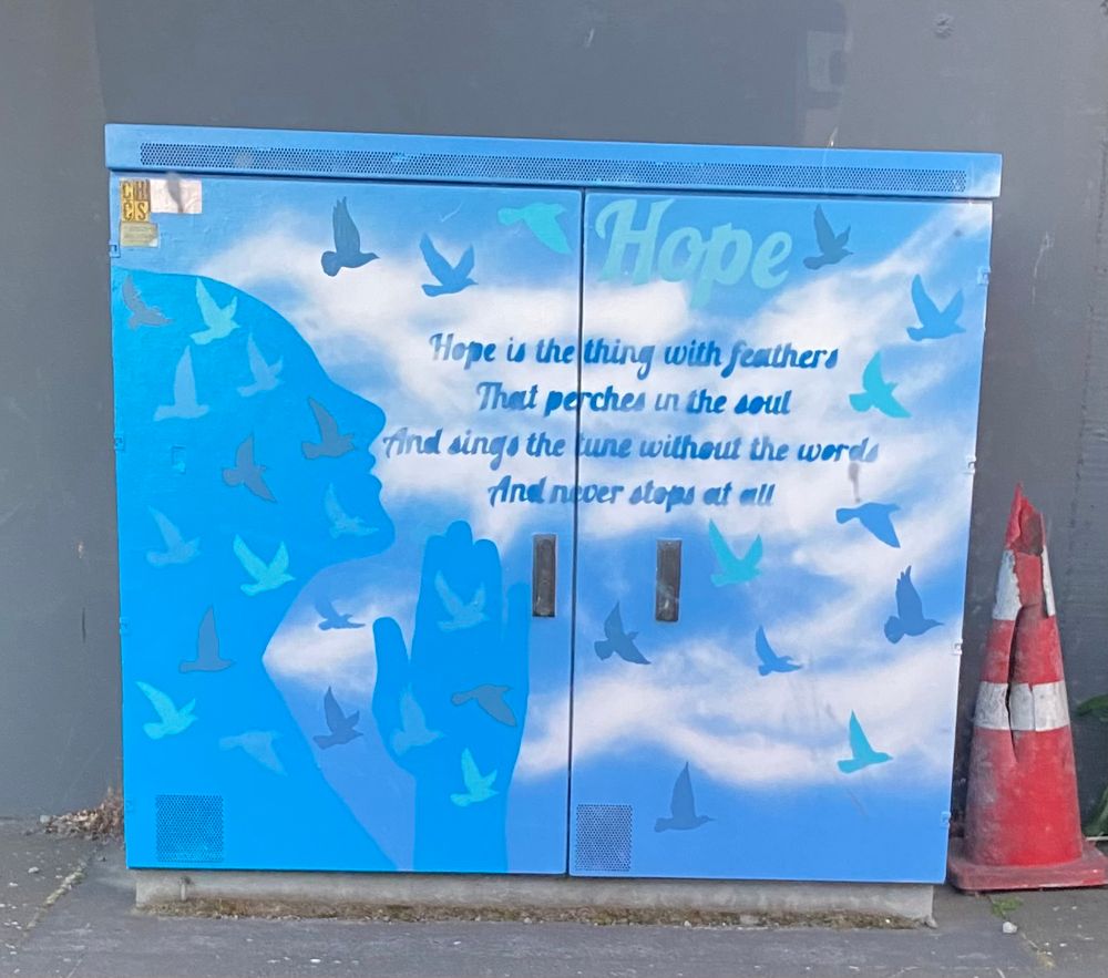 Hope is the thing with feathers
That perches in the soul
And sings the tune without the words
And never stops at all 

(Sky blue, white clouds background with birds)