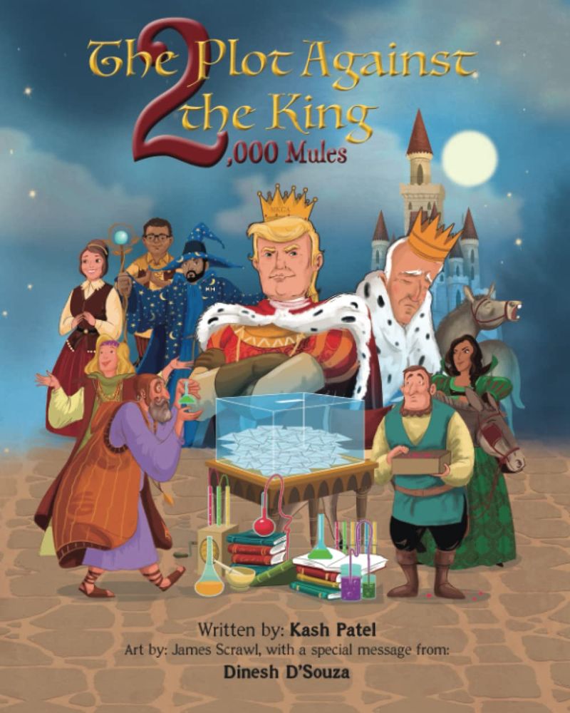 The image is the cover of a book titled “The Plot Against the King 2,000 Mules,” written by Kash Patel with a special message from Dinesh D’Souza. The cover features a medieval fantasy-style illustration portraying Donald Trump as a king, wearing a golden crown labeled “MAGA” and a red cape. He has a stern expression and stands in front of a large transparent box filled with ballots, which appears to symbolize the 2020 U.S. presidential election. To his right, another crowned figure with white hair and a fur-lined robe, seemingly depicting Joe Biden, appears hunched and displeased. Various other characters, dressed as medieval figures, are surrounding the scene. A robed man in the foreground, resembling a wizard or alchemist, is gesturing dramatically toward the box of ballots. The background features a castle under the moonlight, reinforcing the fairy-tale theme. The title, which references Dinesh D’Souza’s conspiracy film “2000 Mules,” suggests that the book promotes the false claim of widespread election fraud in the 2020 U.S. presidential election. The illustration presents the story as a fantasy retelling of real-world political events, portraying Trump as a rightful king who was allegedly wronged. The artistic style and narrative framing aim to make complex and controversial political claims accessible, possibly to a younger audience.