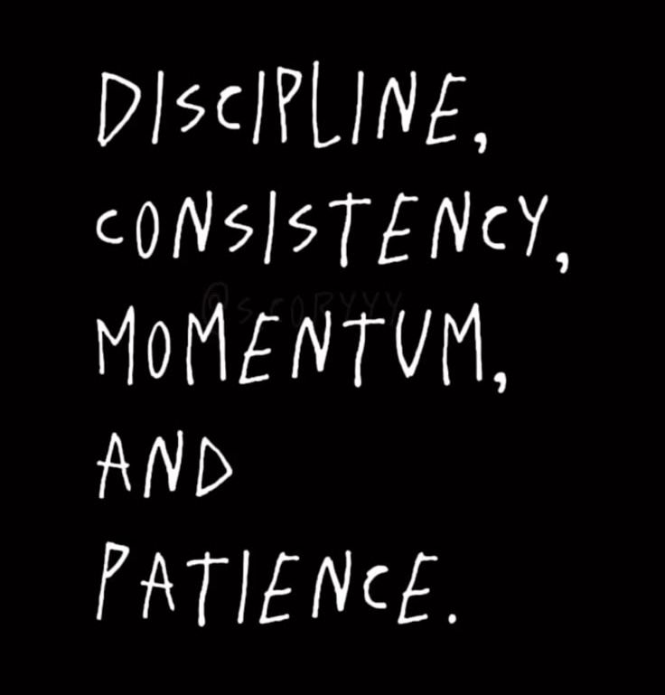 The image features a black background with white handwritten-style text that reads:

“DISCIPLINE, CONSISTENCY, MOMENTUM, AND PATIENCE.”

Each word is written in a casual, slightly irregular font, giving it a raw and authentic feel. The text emphasizes key principles necessary for success, personal growth, or long-term achievement. The simplicity of the design, with its stark contrast between black and white, reinforces the clarity and impact of the message.