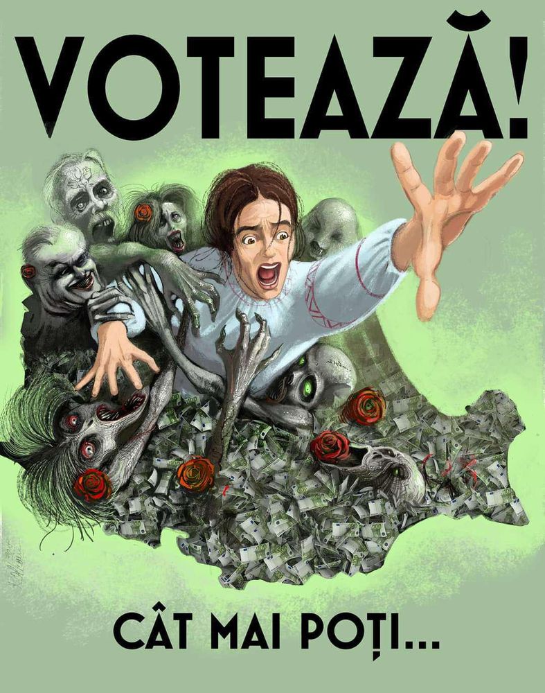 The image is a political illustration featuring a dramatic and dystopian message. The main text at the top reads “VOTEAZĂ!” (which means “VOTE!” in Romanian), followed by “CÂT MAI POȚI…” (which translates to “While you still can…”).

Description:
	•	A woman in traditional Romanian clothing is seen screaming in fear while being grabbed by zombie-like figures emerging from a pile of money (euros).
	•	The map of Romania is depicted beneath the scene, covered in corrupt money and blood-stained roses, suggesting themes of political decay and corruption.
	•	The zombies have grotesque, decayed features, representing corrupt politicians, oligarchs, or other entities draining the country.

Meaning:

The image is a powerful critique of corruption and the erosion of democracy in Romania. It warns citizens that if they do not vote, they risk being consumed by corruption and authoritarianism, depicted metaphorically as zombies fueled by dirty money.

The phrase “While you still can…” suggests an urgent call to action, implying that democracy is under threat, and if people don’t act, they might soon lose their right to vote or have their country completely taken over by corrupt forces.