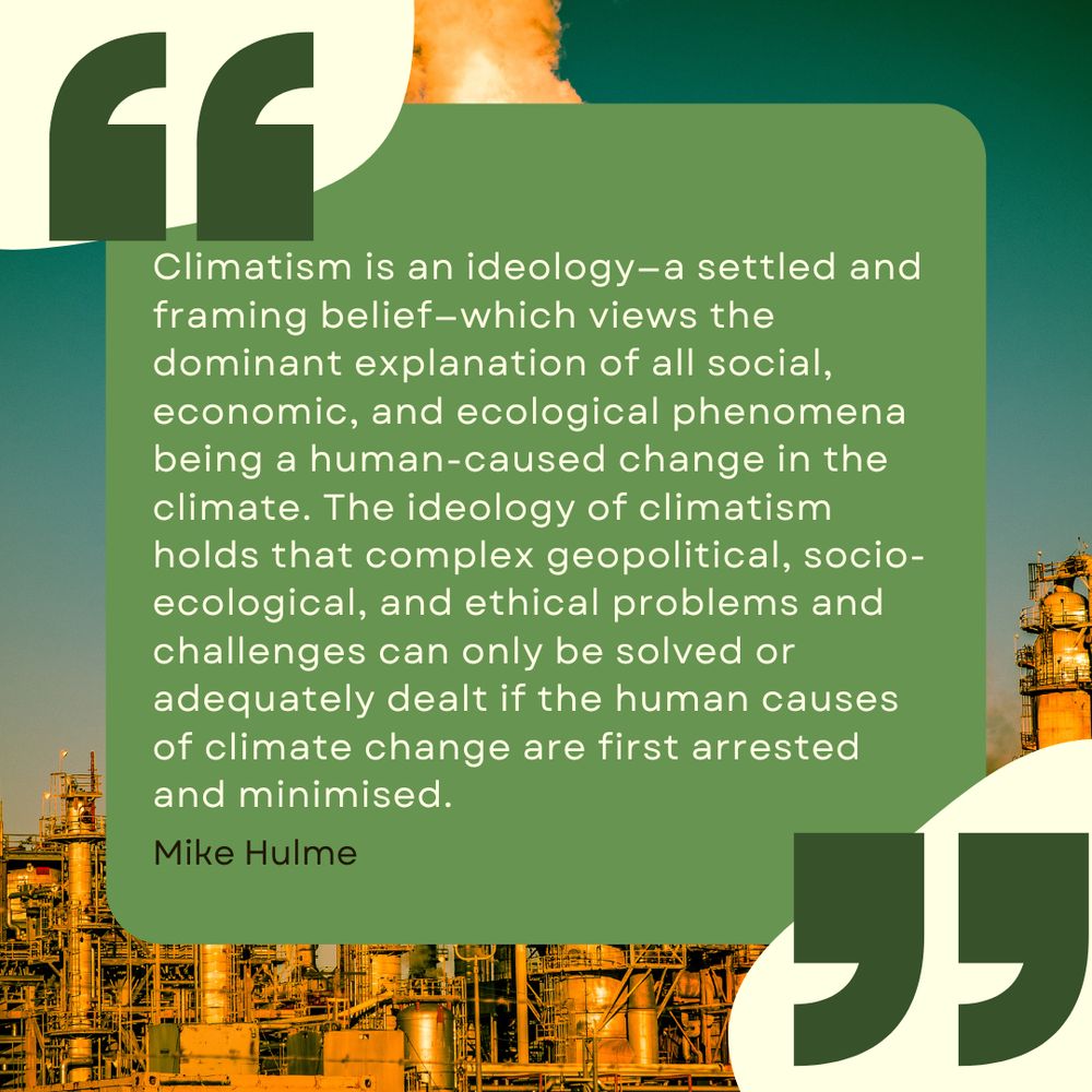 This slide contains the full concept description: "Climatism is an ideology—a settled and framing belief—which views the dominant explanation of all social, economic, and ecological phenomena being a human-caused change in the climate. The ideology of climatism holds that complex geopolitical, socio-ecological, and ethical problems and challenges can only be solved or adequately dealt if the human causes of climate change are first arrested and minimised." by Mike Hulme.