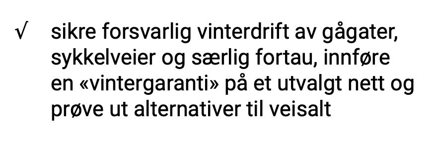 Punkt fra byrådserklæringen for Høyre og Venstre i Oslo: 
sikre forsvarlig vinterdrift av gågater, sykkelveier og særlig fortau, innføre en vintergaranti på et utvalgt nett og prøve ut alternativer til veisalt