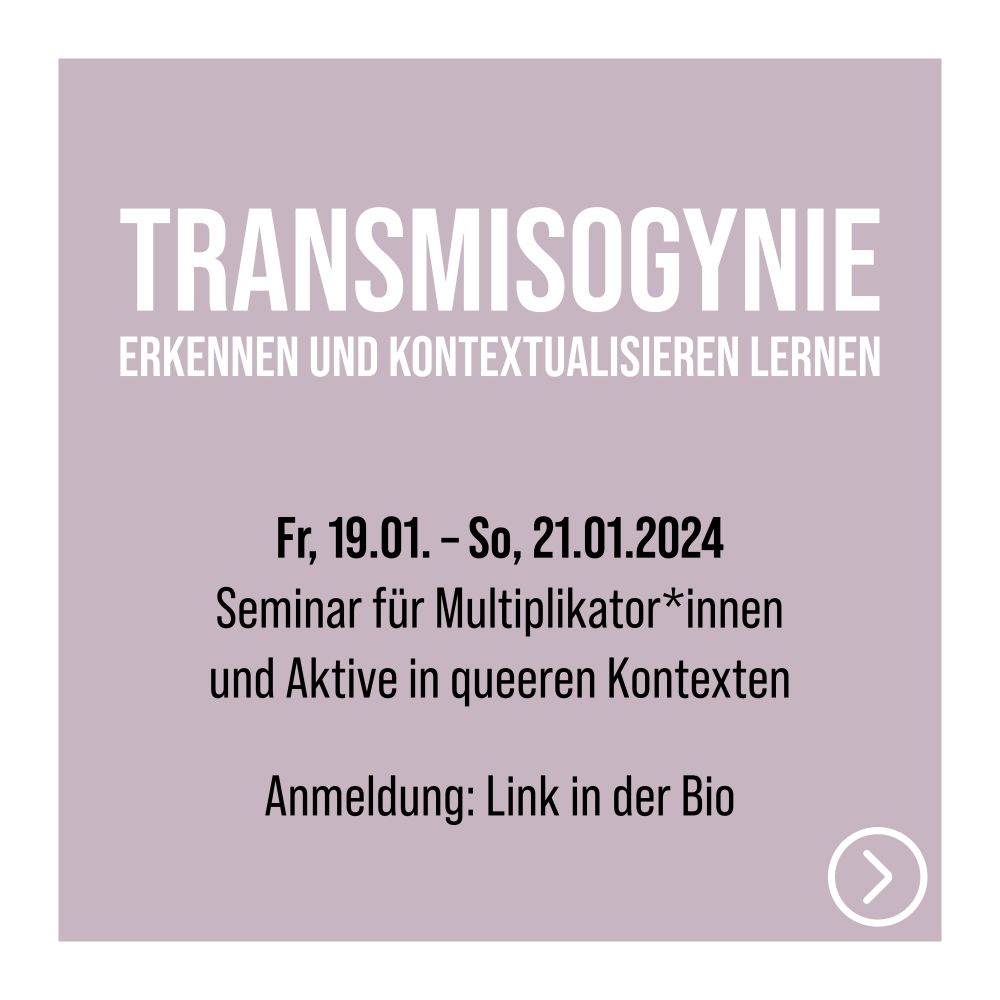 Fr, 19.01. – So, 21.01.2024
Seminar für Multiplikator*innenund Aktive in queeren Kontexten
Anmeldung: Link in der Bio