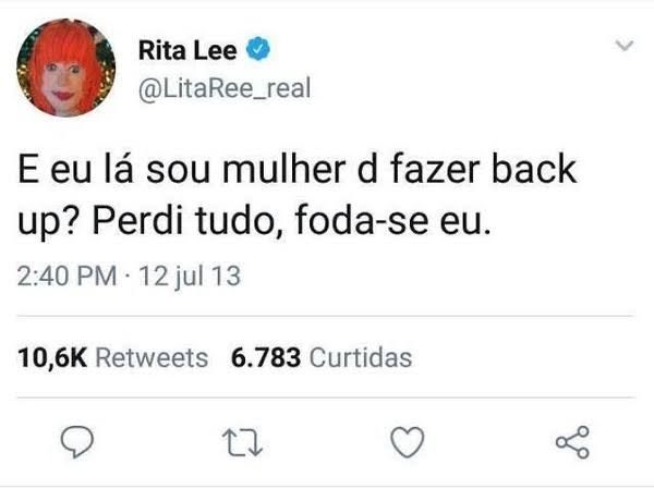 Tweet da Rita Lee dizendo "E eu lá sou mulher d fazer back up? Perdi tudo, foda-se eu."